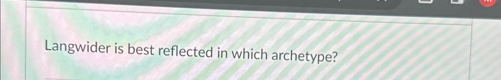  Langwider is best reflected in which archetype? 