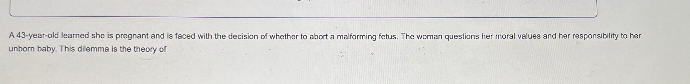  A 43-year-old learned she is pregnant and is faced with the