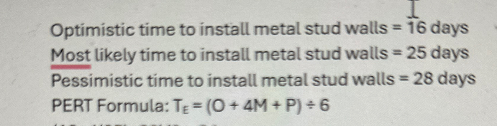  Optimistic time to install metal stud walls =16 days Most likely