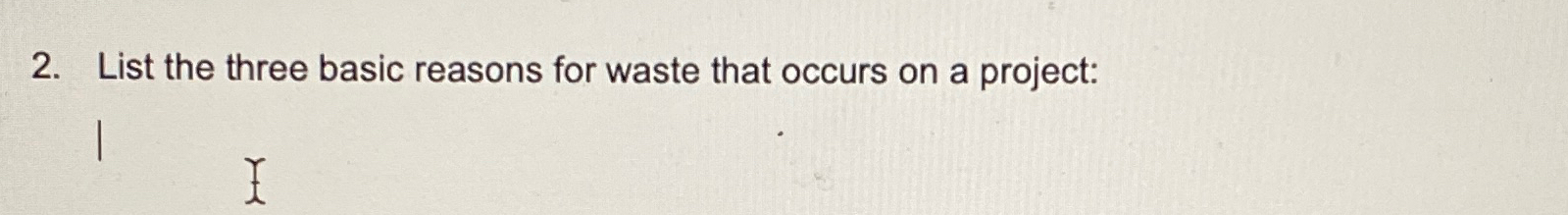  List the three basic reasons for waste that occurs on a