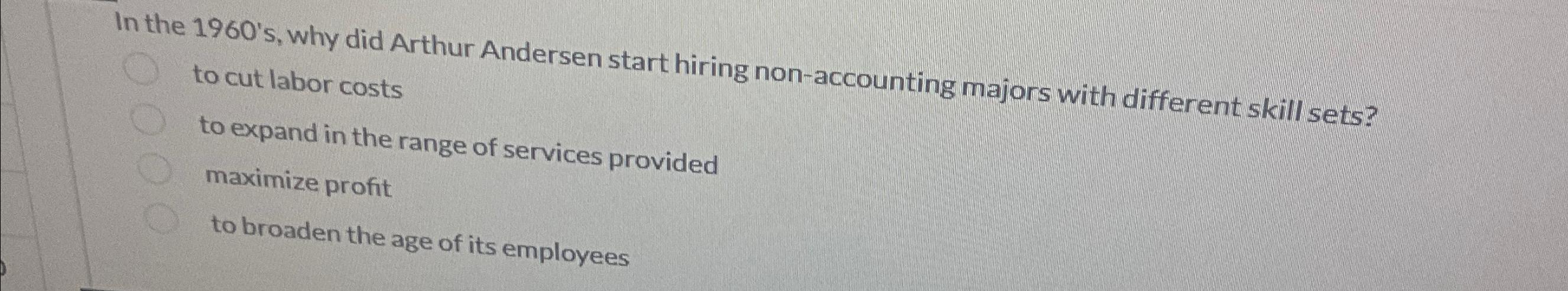  In the 1960's, why did Arthur Andersen start hiring non-accounting majors