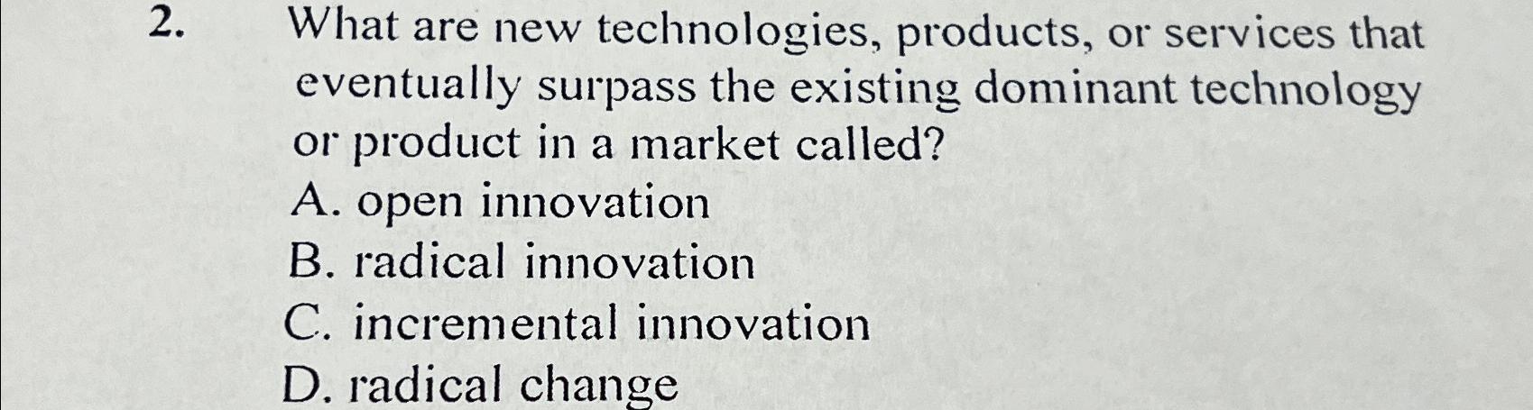  What are new technologies, products, or services that eventually surpass the