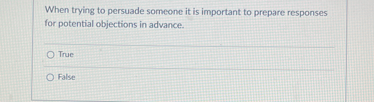  When trying to persuade someone it is important to prepare responses