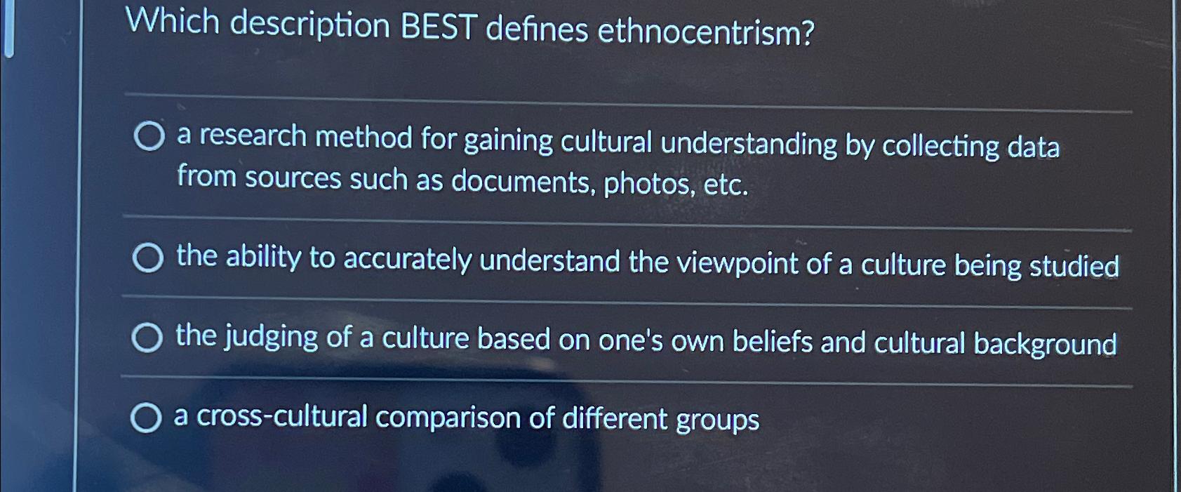  Which description BEST defines ethnocentrism? a research method for gaining cultural
