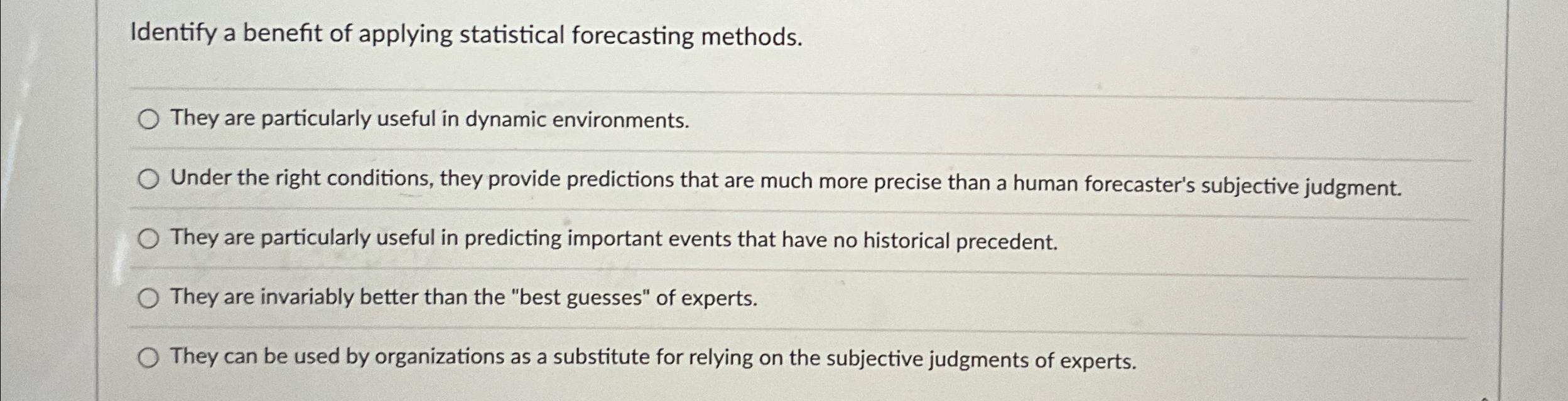  Identify a benefit of applying statistical forecasting methods. They are particularly