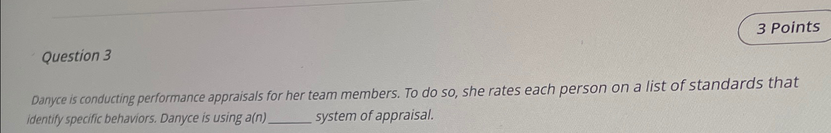  Question 3 Danyce is conducting performance appraisals for her team members.