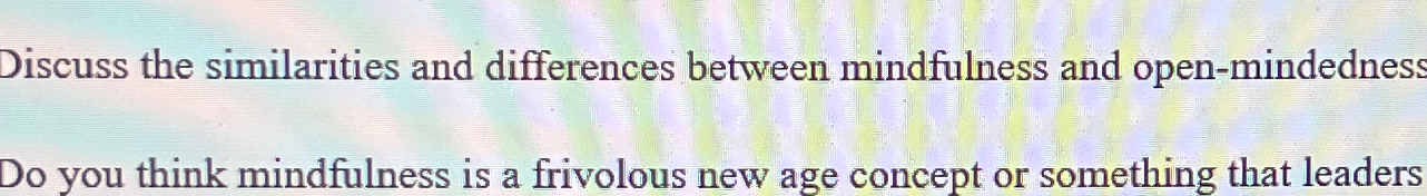  Discuss the similarities and differences between mindfulness and open-mindedness Do you