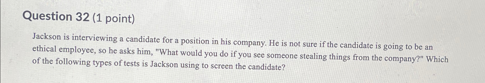 Question 32(1 point) Jackson is interviewing a candidate for a position