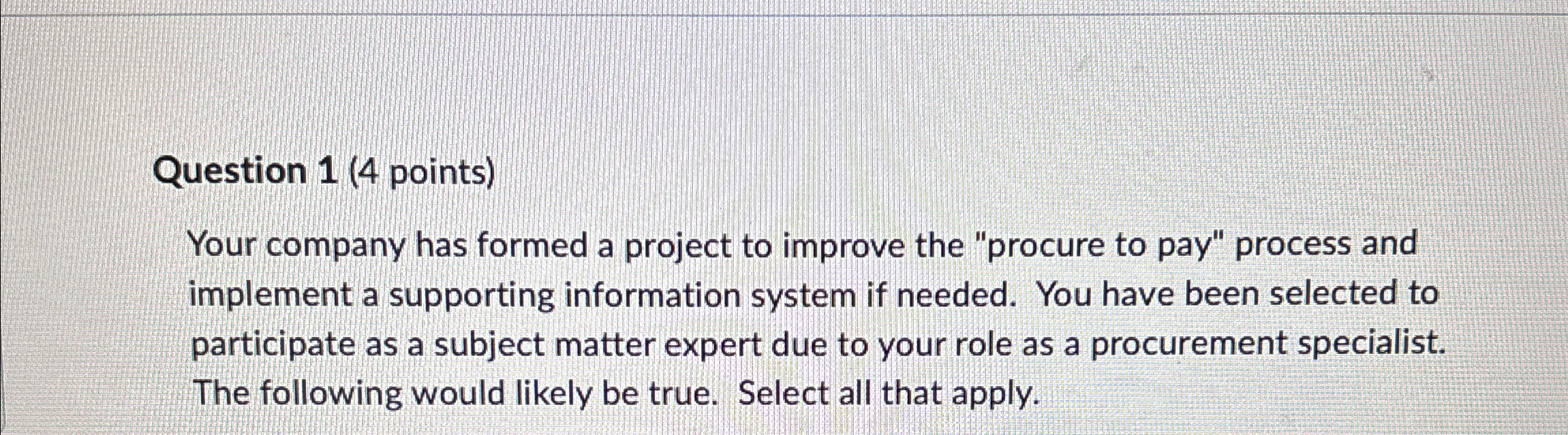  Question 1(4 points) Your company has formed a project to improve