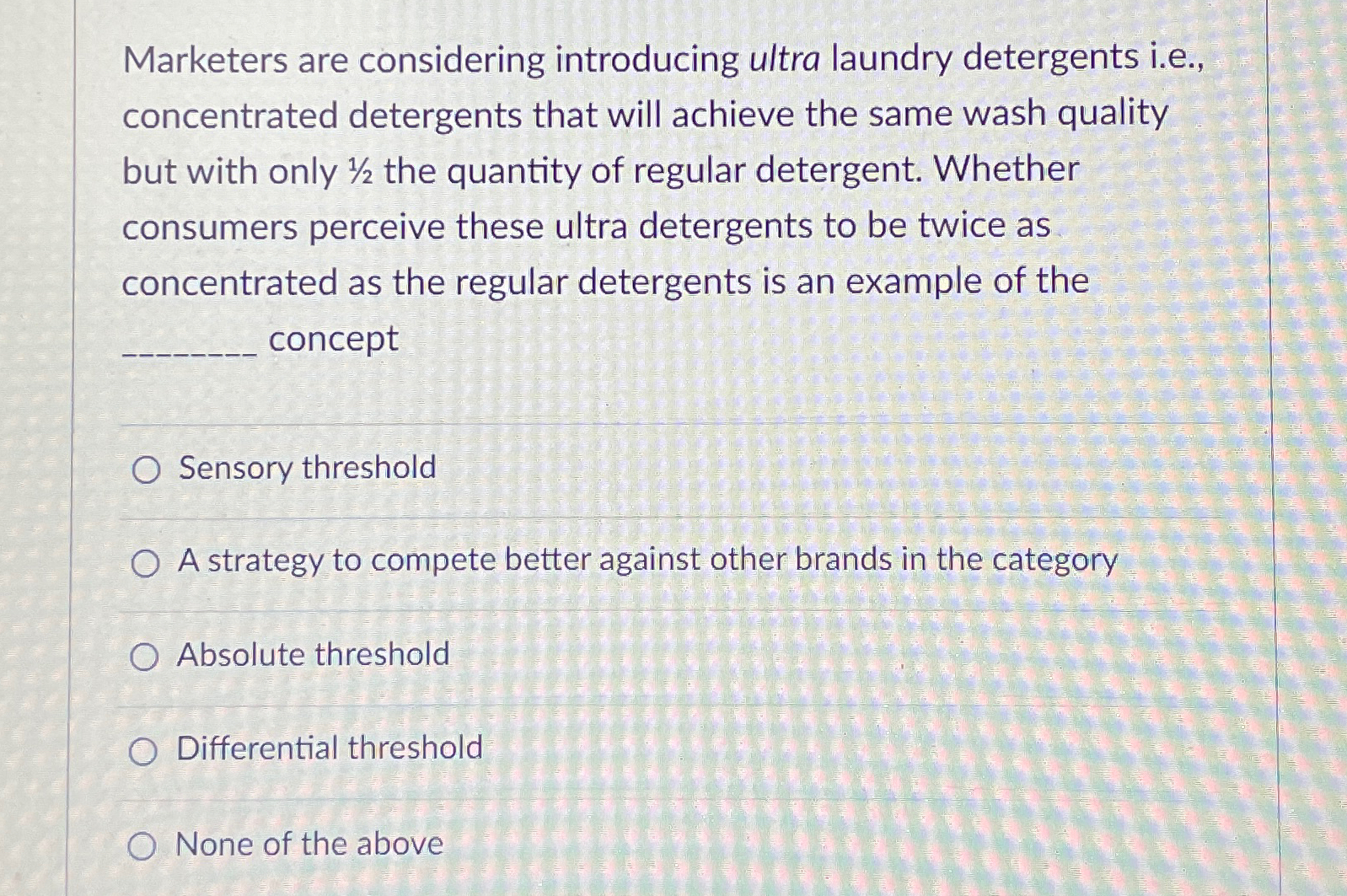  Marketers are considering introducing ultra laundry detergents i.e., concentrated detergents that