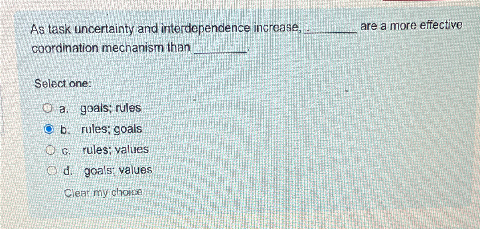  As task uncertainty and interdependence increase, are a more effective coordination