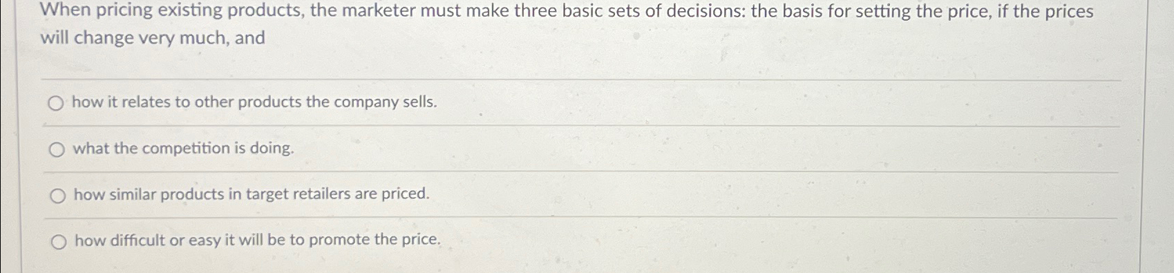  When pricing existing products, the marketer must make three basic sets