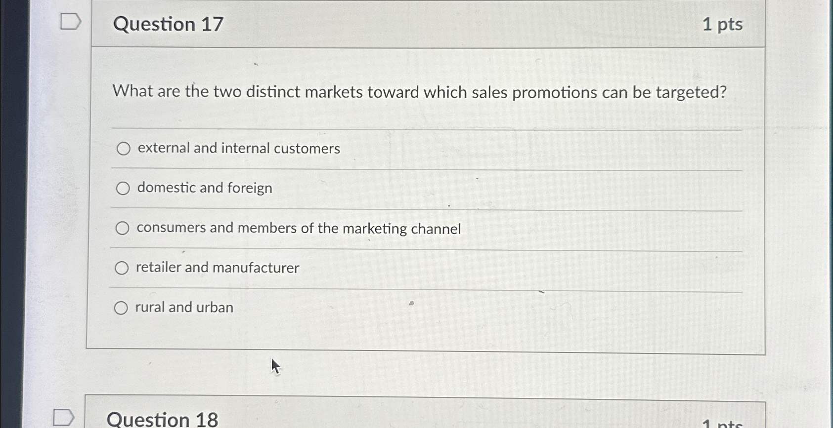  Question 17 1 pts What are the two distinct markets toward