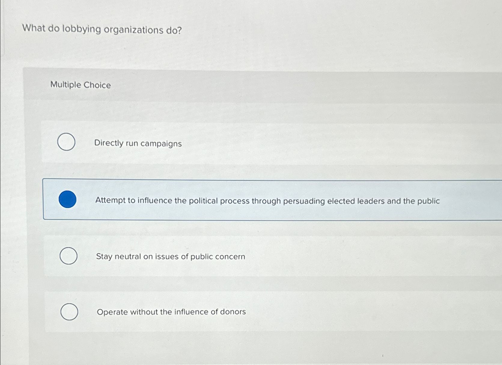  What do lobbying organizations do? Multiple Choice Directly run campaigns Attempt