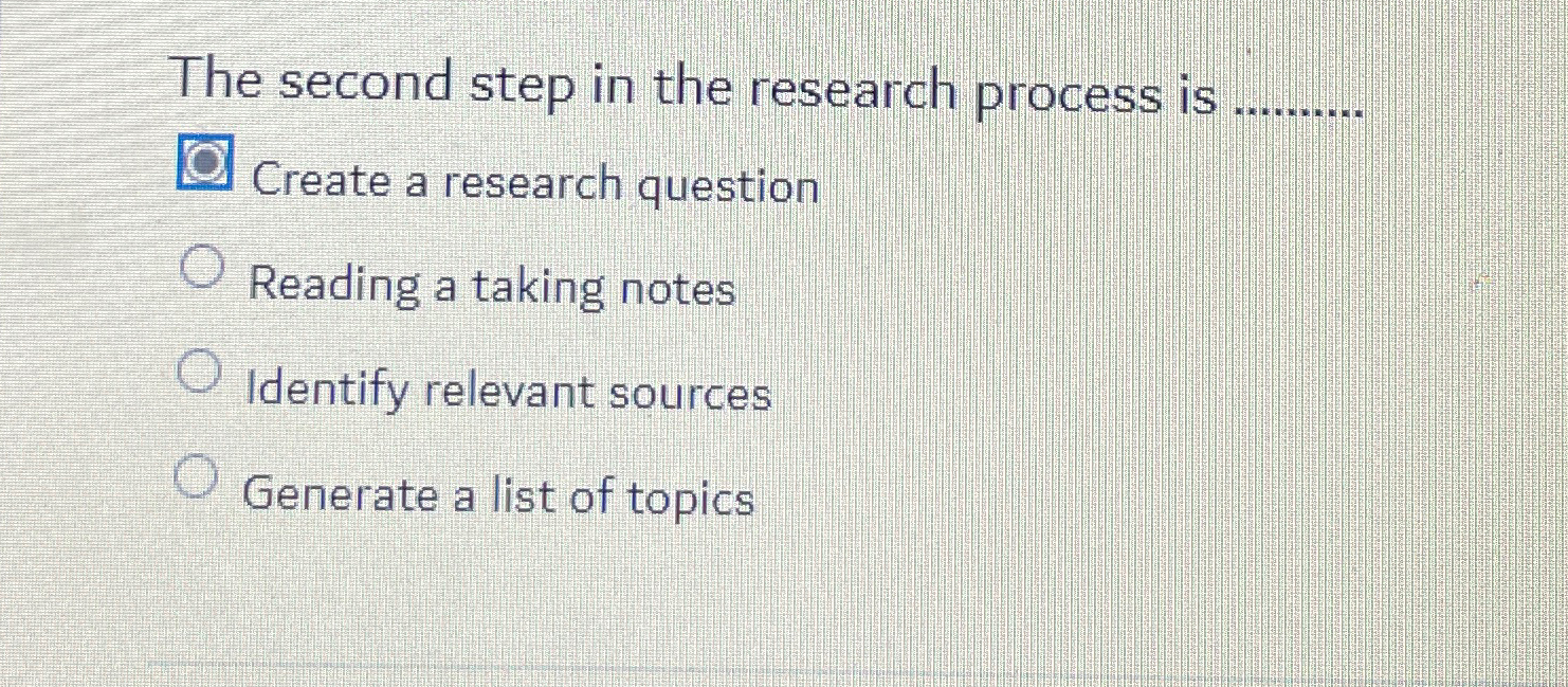  The second step in the research process is Create a research