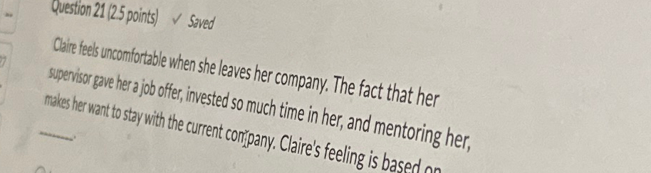  Question21(2.5points) Saved Clare feels uncomfortable when she leaves her company. The