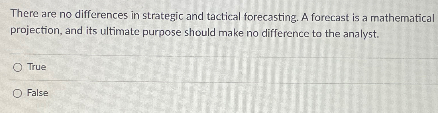  There are no differences in strategic and tactical forecasting. A forecast