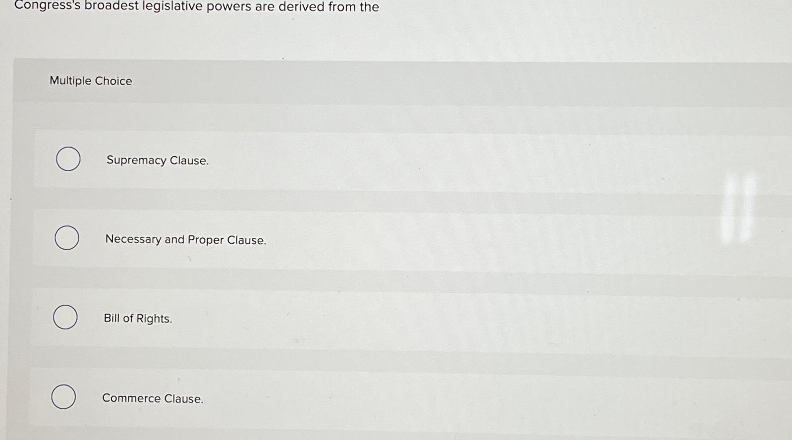  Congress's broadest legislative powers are derived from the Multiple Choice Supremacy