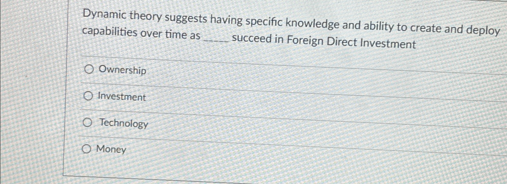  Dynamic theory suggests having specific knowledge and ability to create and