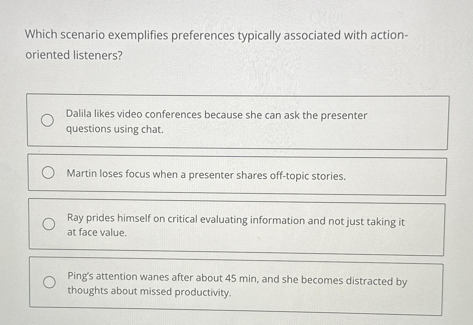  Which scenario exemplifies preferences typically associated with actionoriented listeners? Dalila likes