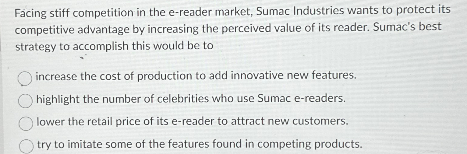  Facing stiff competition in the e-reader market, Sumac Industries wants to