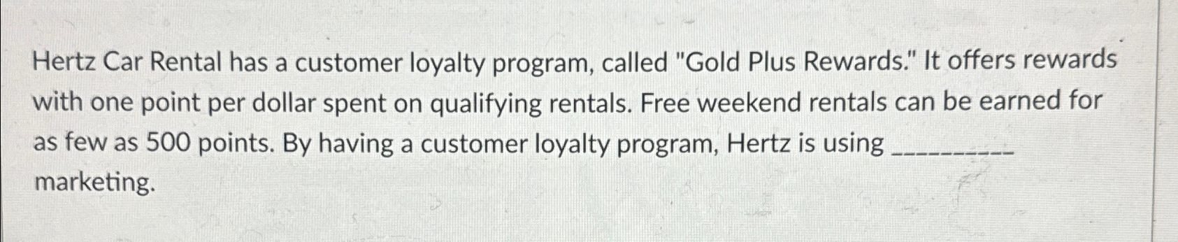  Hertz Car Rental has a customer loyalty program, called "Gold Plus