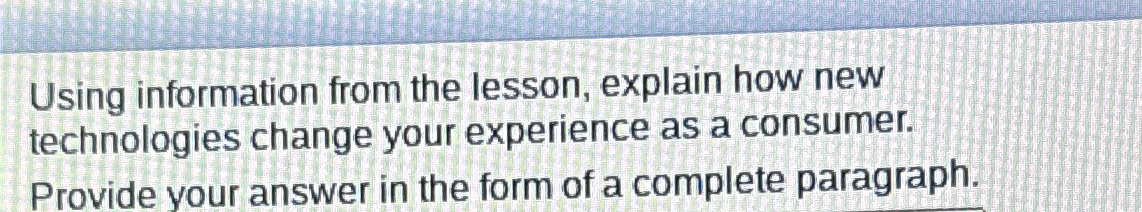  Using information from the lesson, explain how new technologies change your