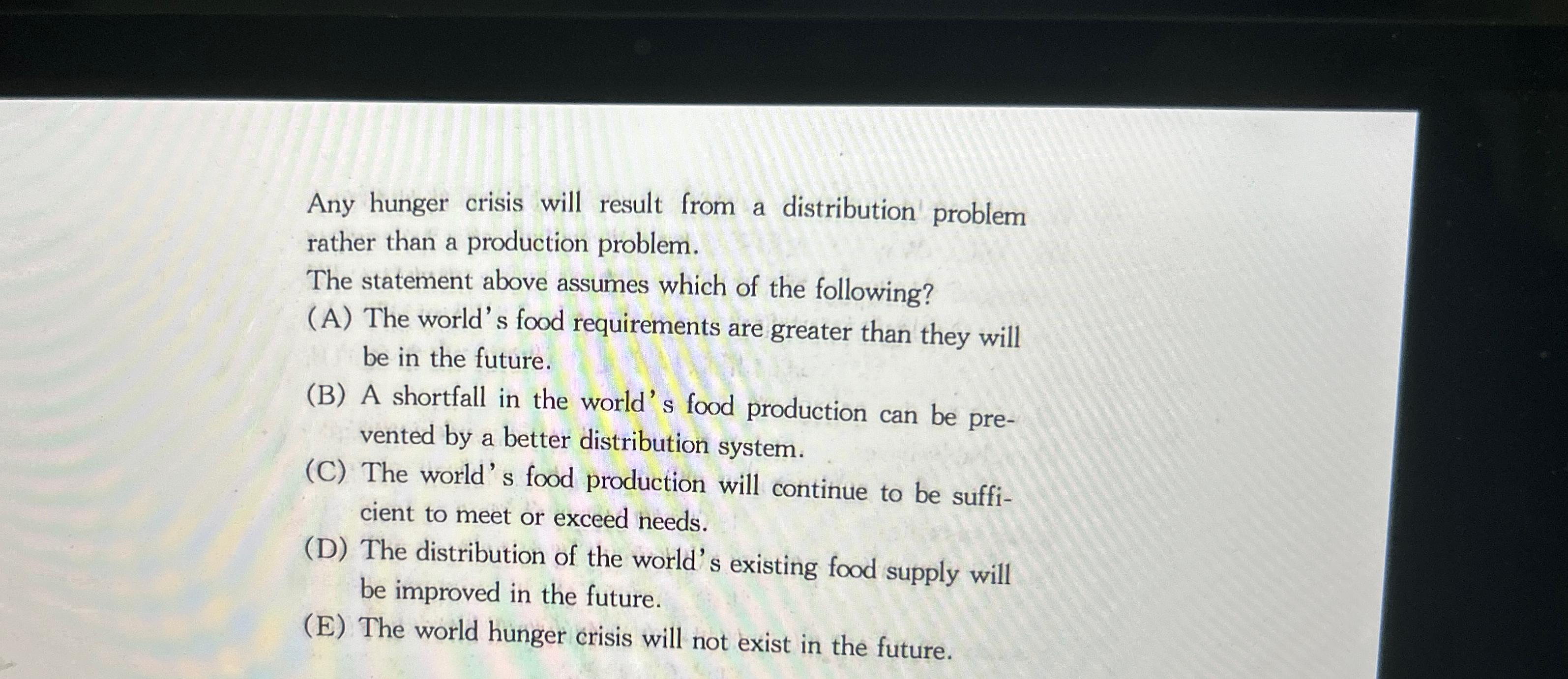  Any hunger crisis will result from a distribution problem rather than