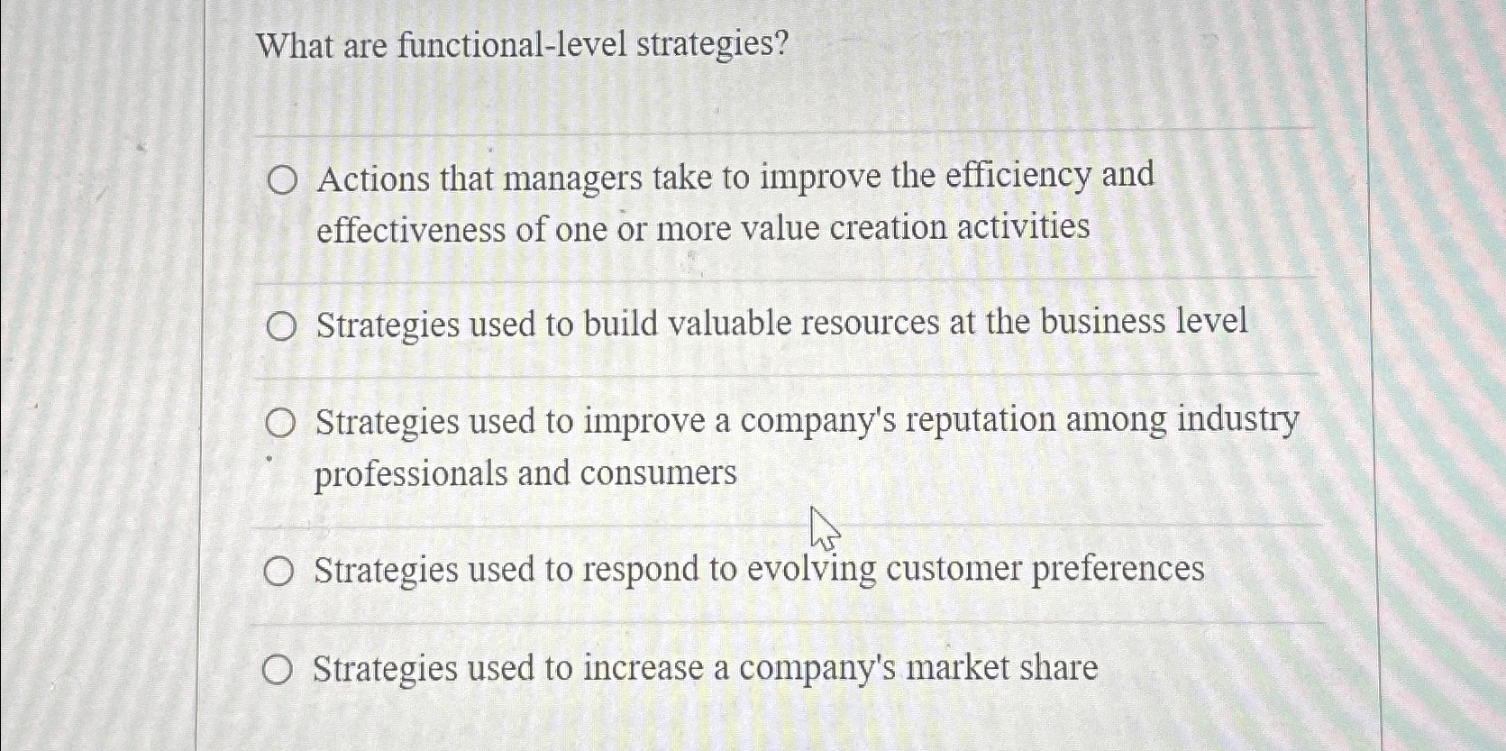  What are functional-level strategies? Actions that managers take to improve the