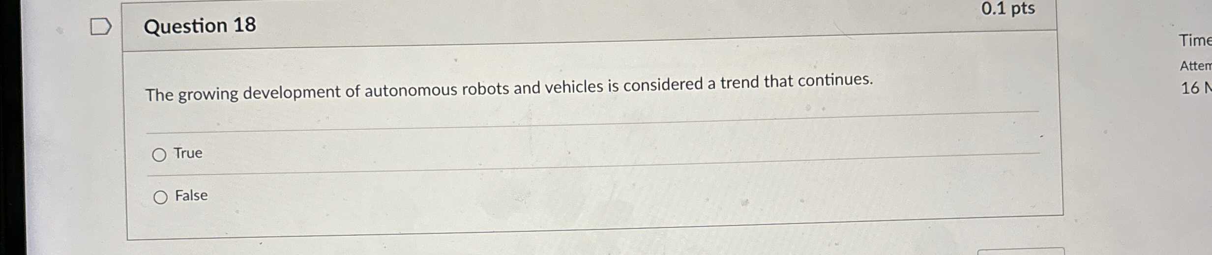  Question 18 0.1 pts The growing development of autonomous robots and
