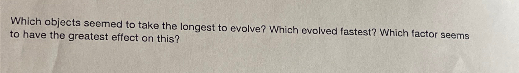  Which objects seemed to take the longest to evolve? Which evolved