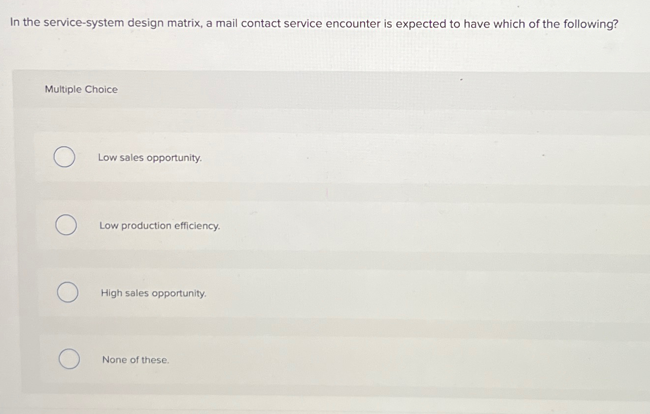  In the service-system design matrix, a mail contact service encounter is