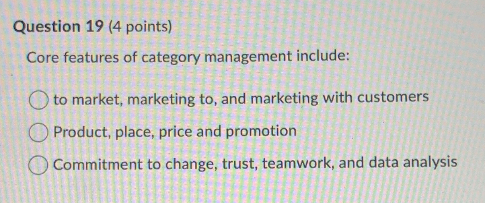  Question 19(4 points) Core features of category management include: to market,