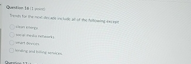  Question 16(1 point) Trends for the next decade include all of