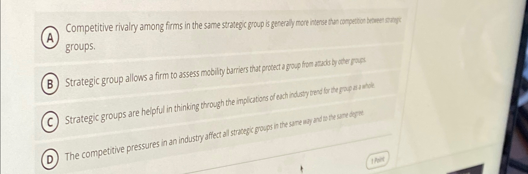  (A) Competitive rivalry among firms in the same strategic group is