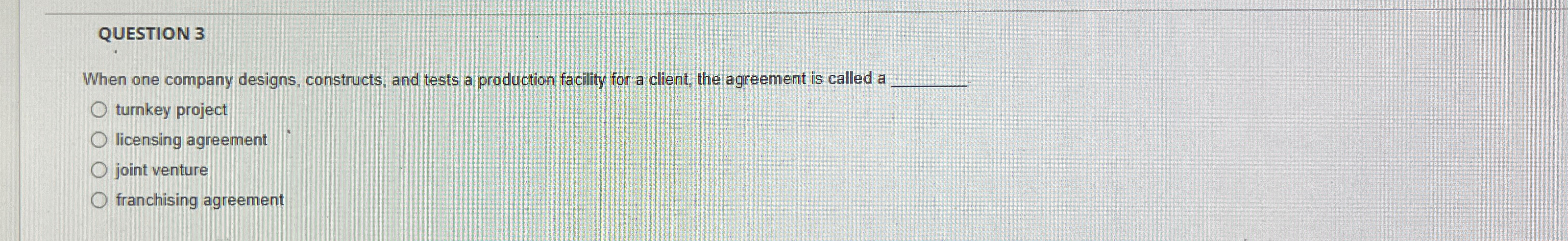  QUESTION 3 When one company designs, constructs, and tests a production