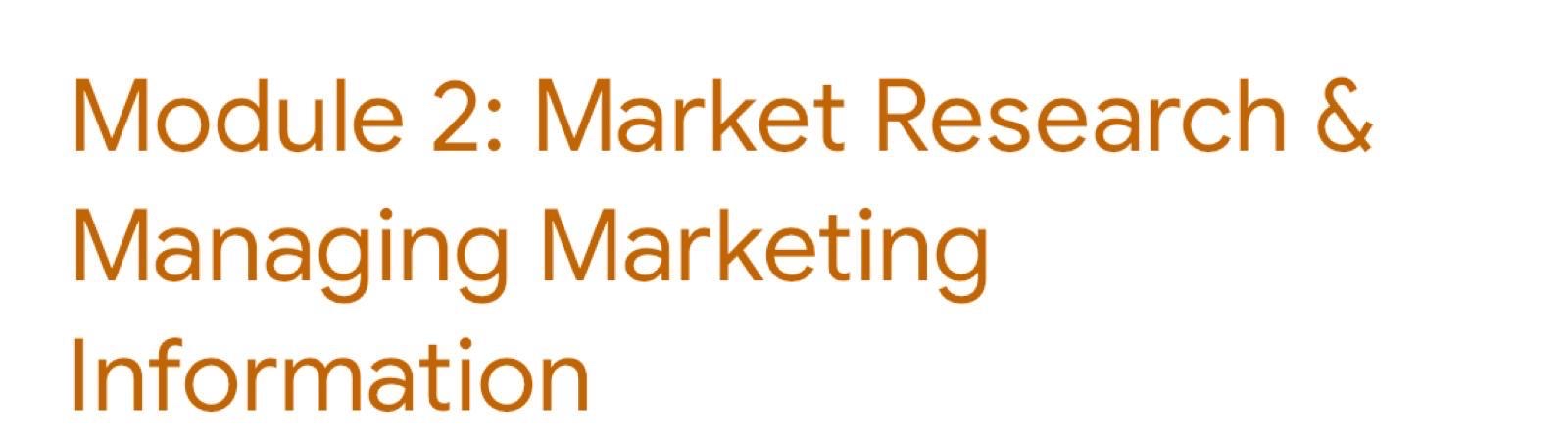  Module 2: Market Research & Managing Marketing Information 