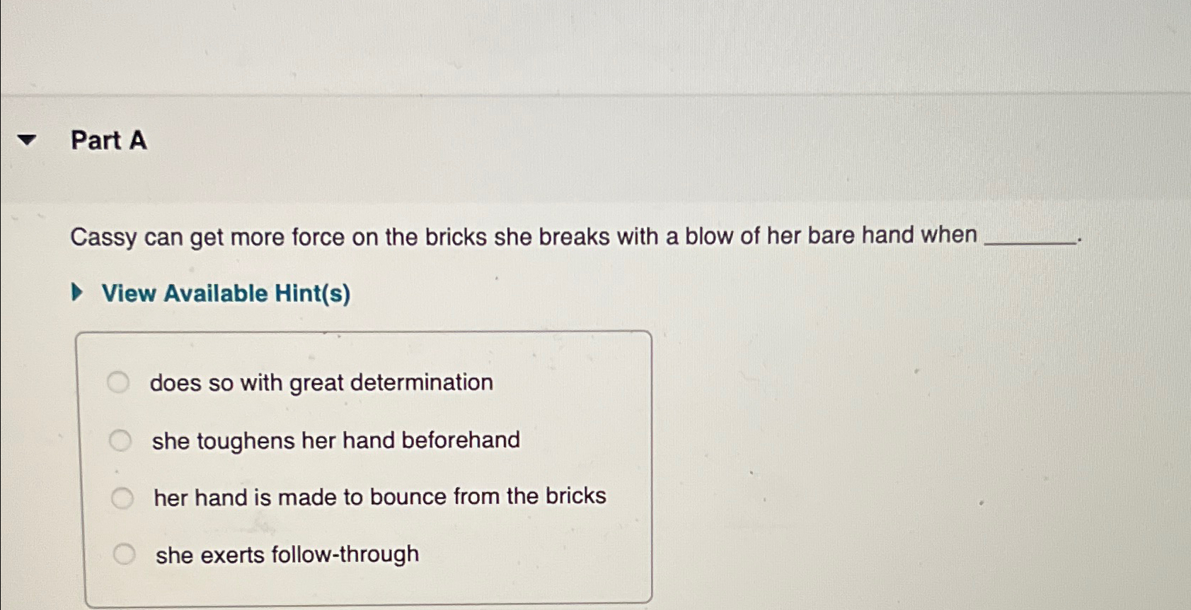  Part A Cassy can get more force on the bricks she