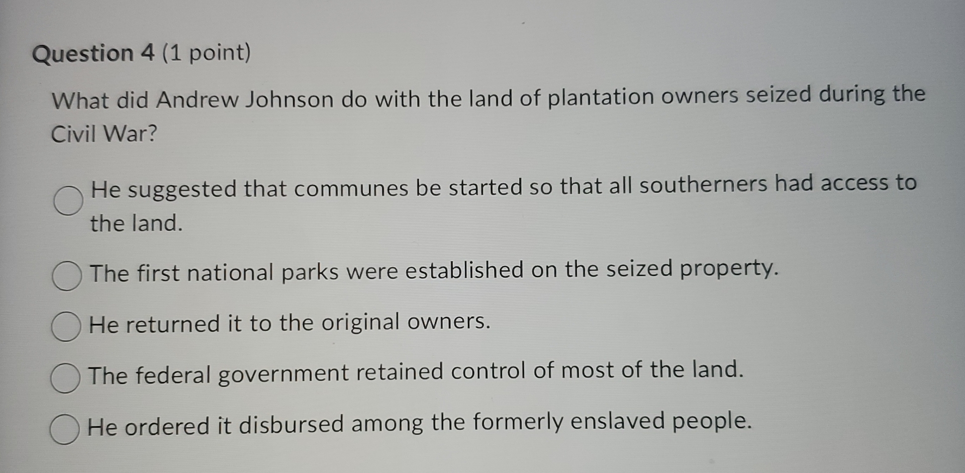  Question 4(1 point) What did Andrew Johnson do with the land