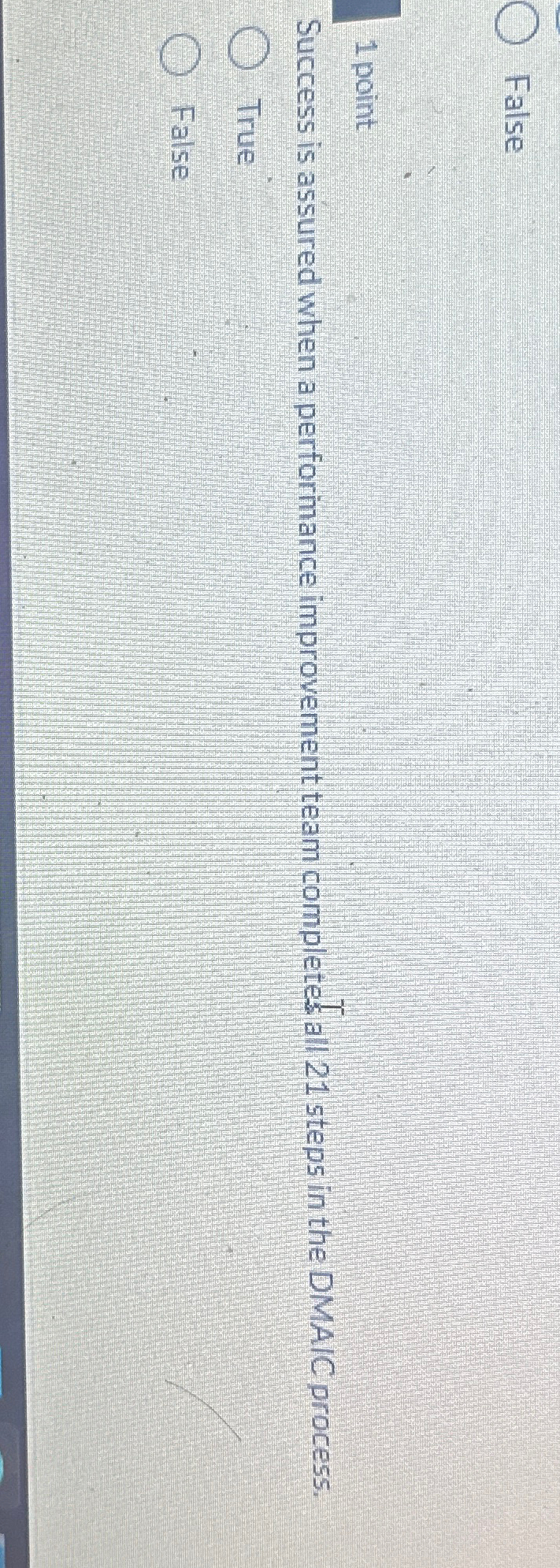  False 1 point Success is assured when a performance improvement team