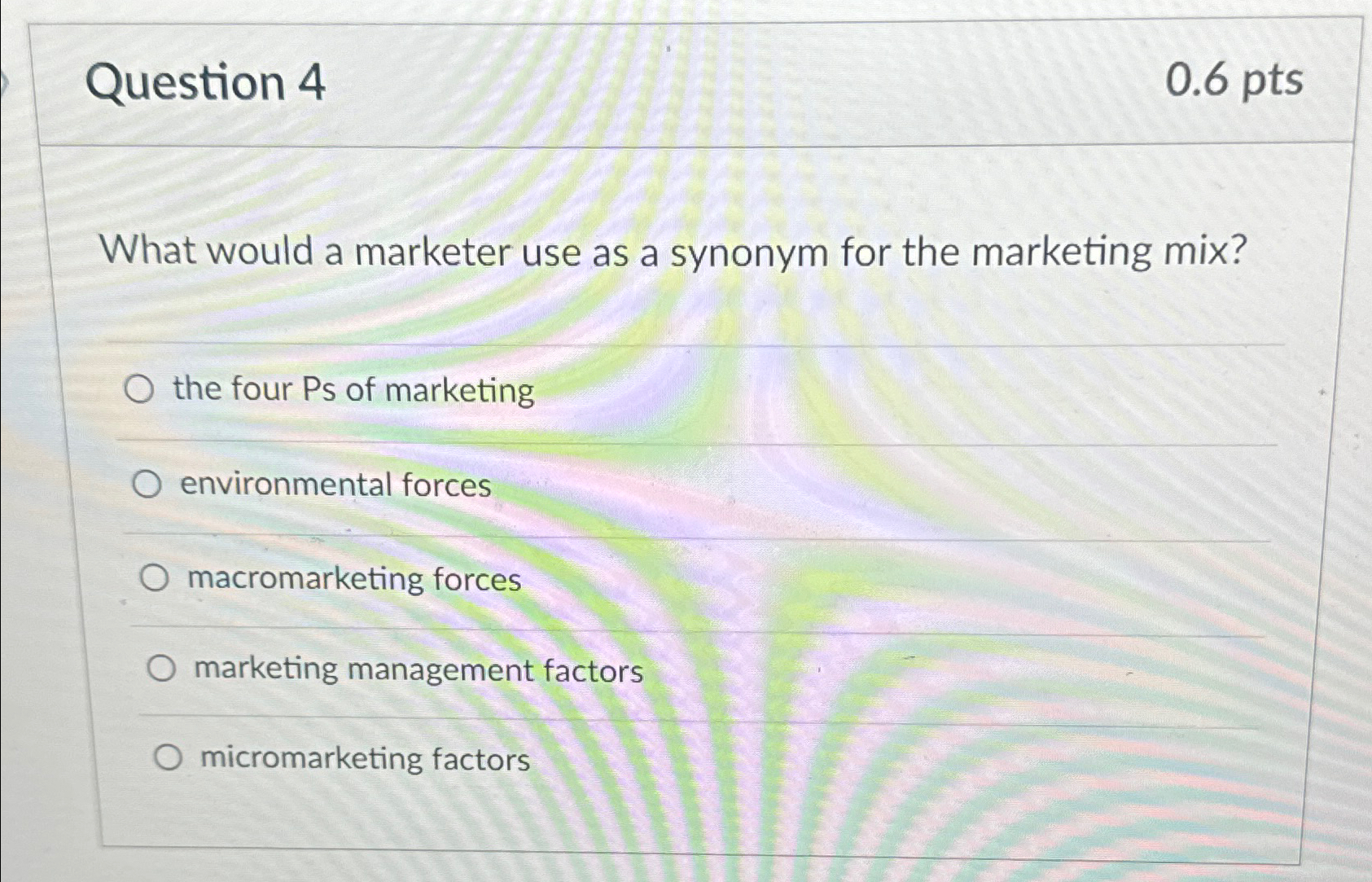  Question 4 0.6pts What would a marketer use as a synonym