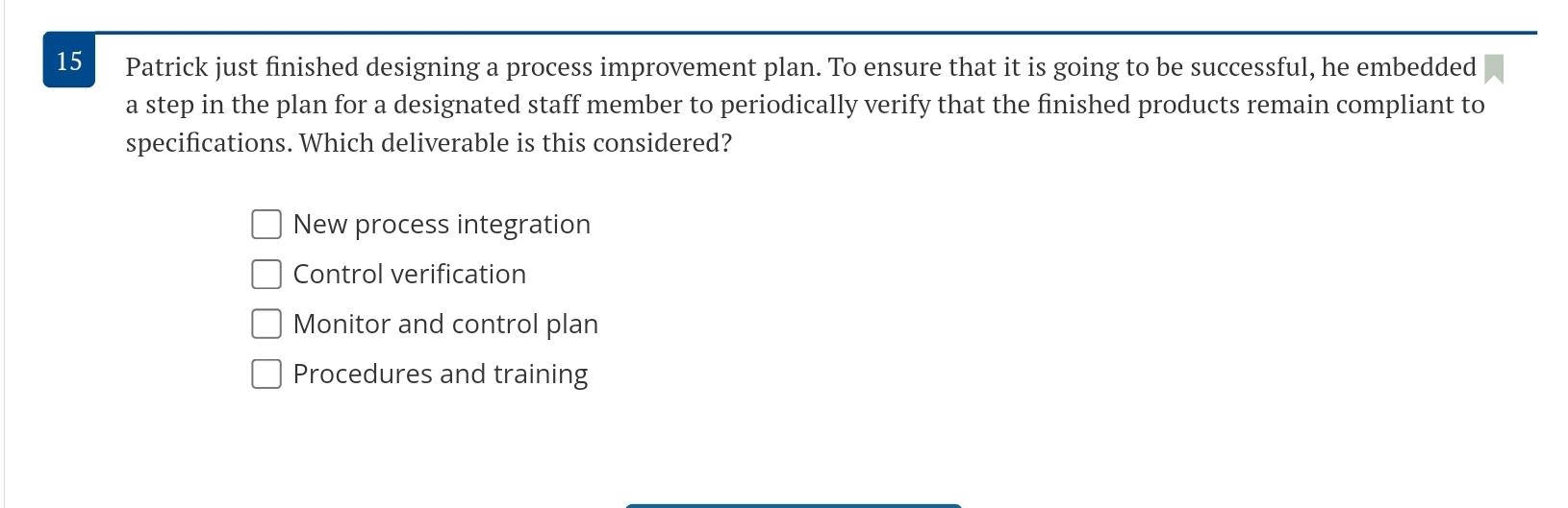 Patrick just finished designing a process improvement plan. To ensure that
