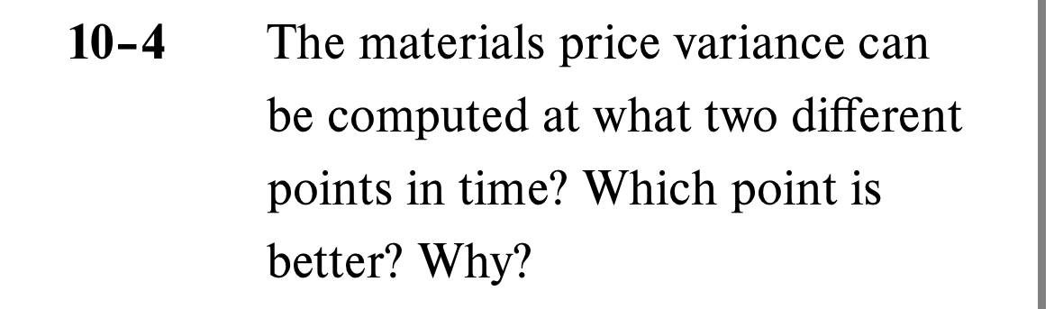  10-4 The materials price variance can be computed at what two