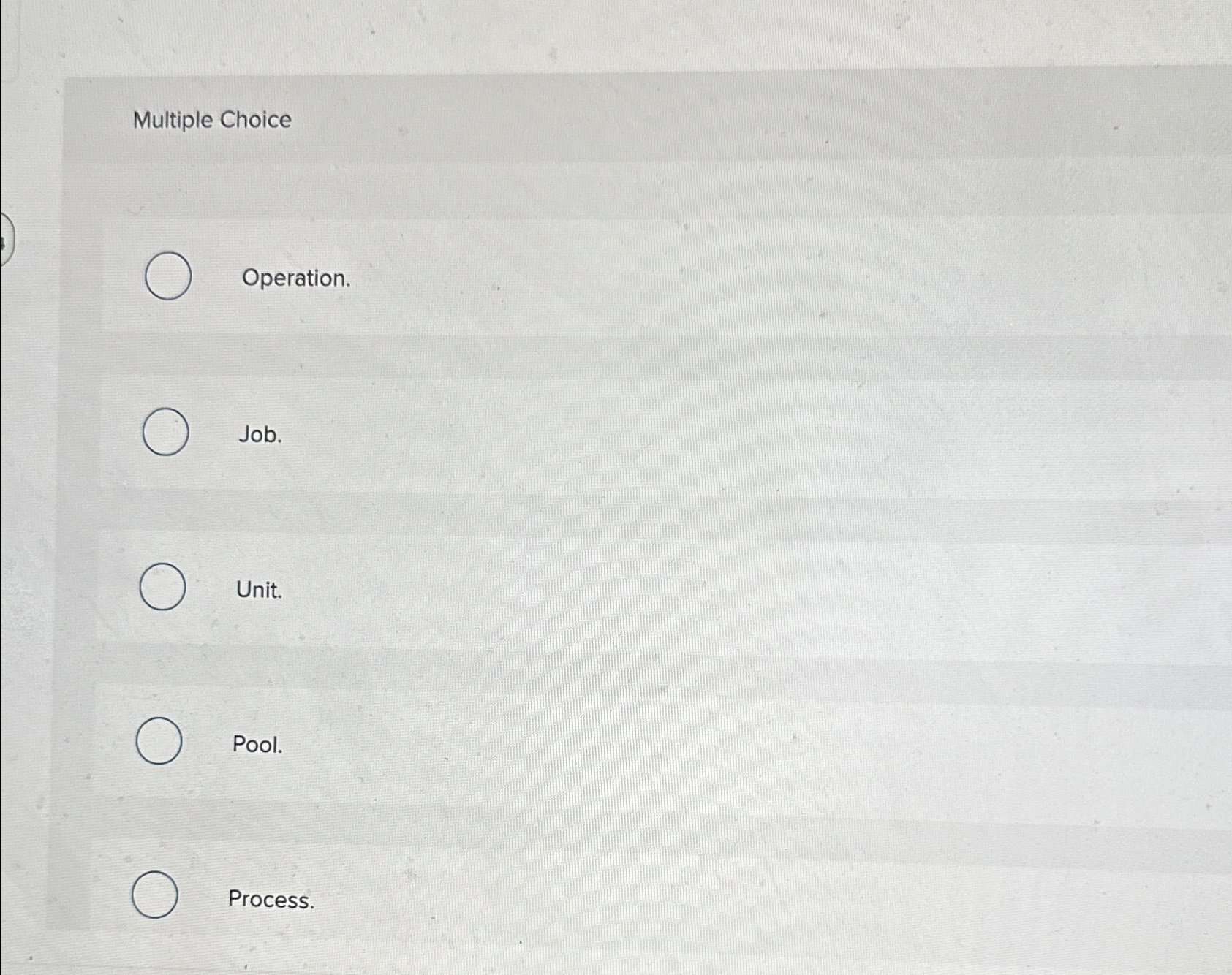  Multiple Choice Operation. Job. Unit. Pool. Process. 