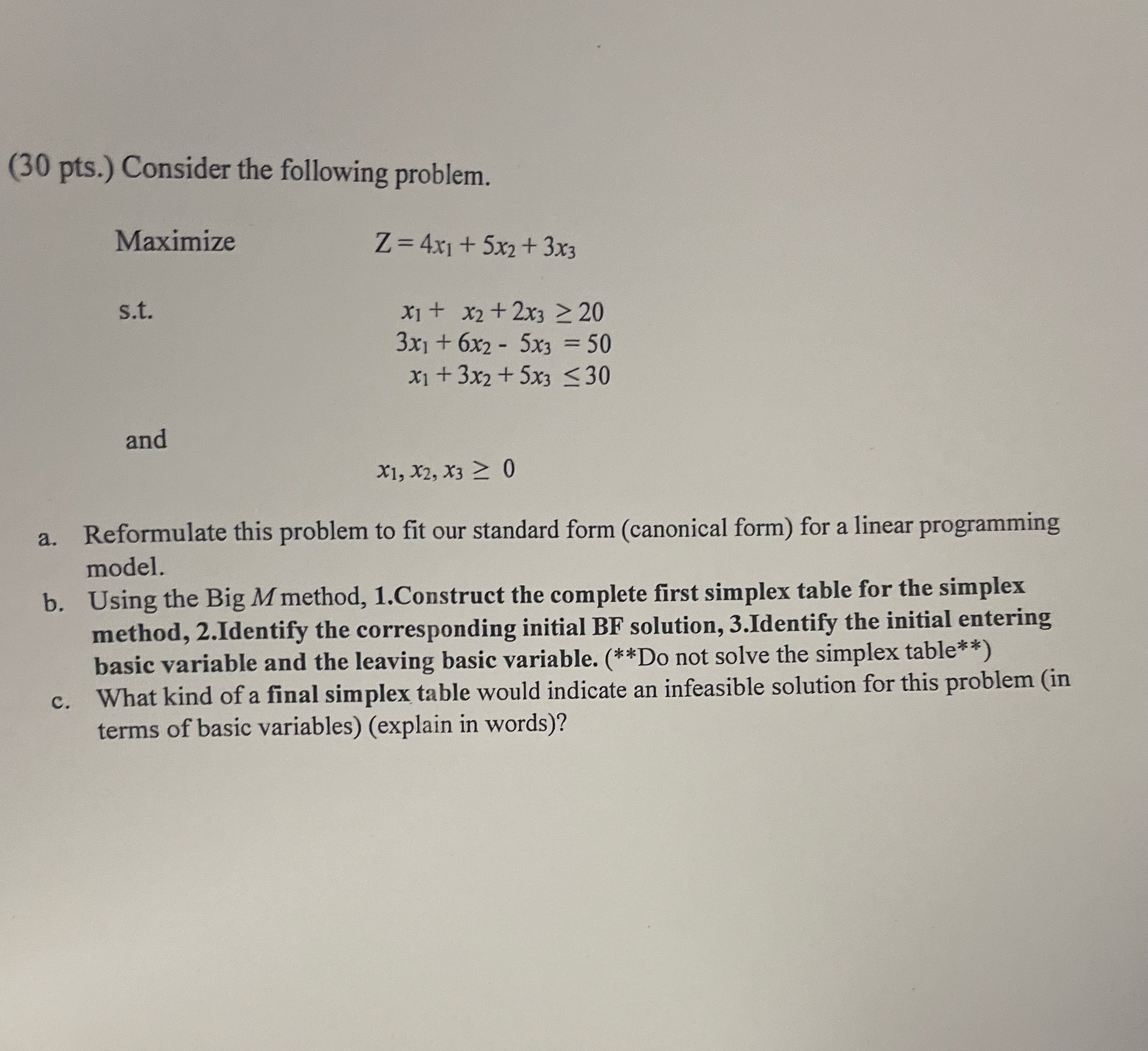  (30 pts.) Consider the following problem. Maximize Z=4x1+5x2+3x3 s.t. x1+x2+2x320 3x1+6x2-5x3=50