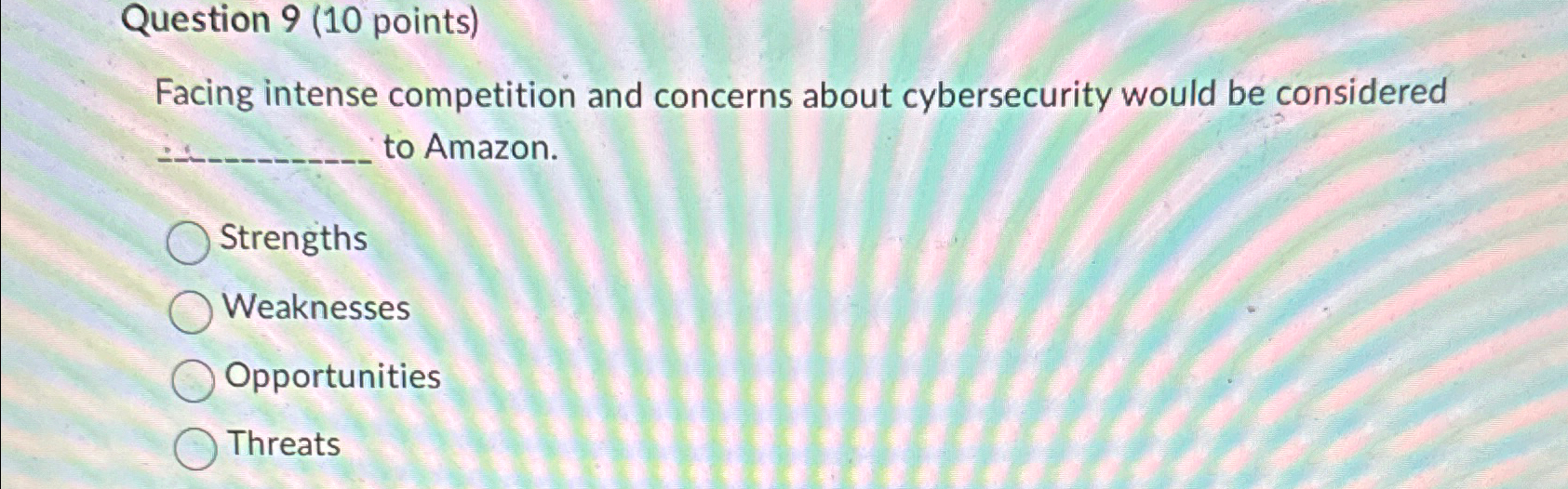  Question 9(10 points) Facing intense competition and concerns about cybersecurity would