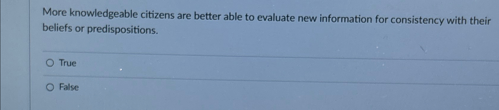 More knowledgeable citizens are better able to evaluate new information for
