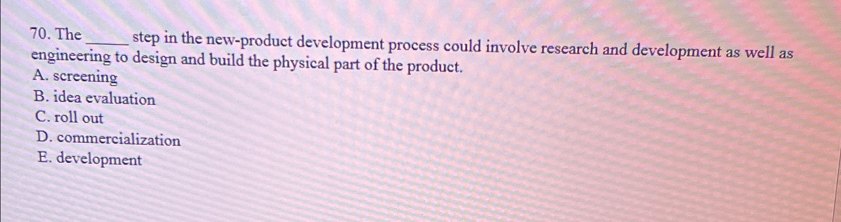  The step in the new-product development process could involve research and