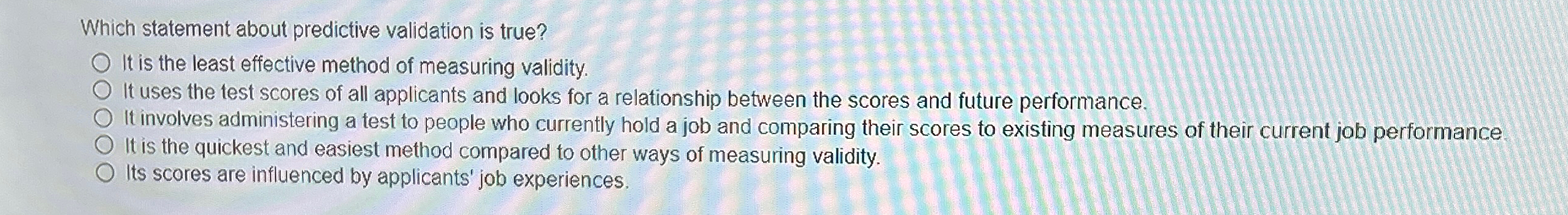  Which statement about predictive validation is true? It is the least