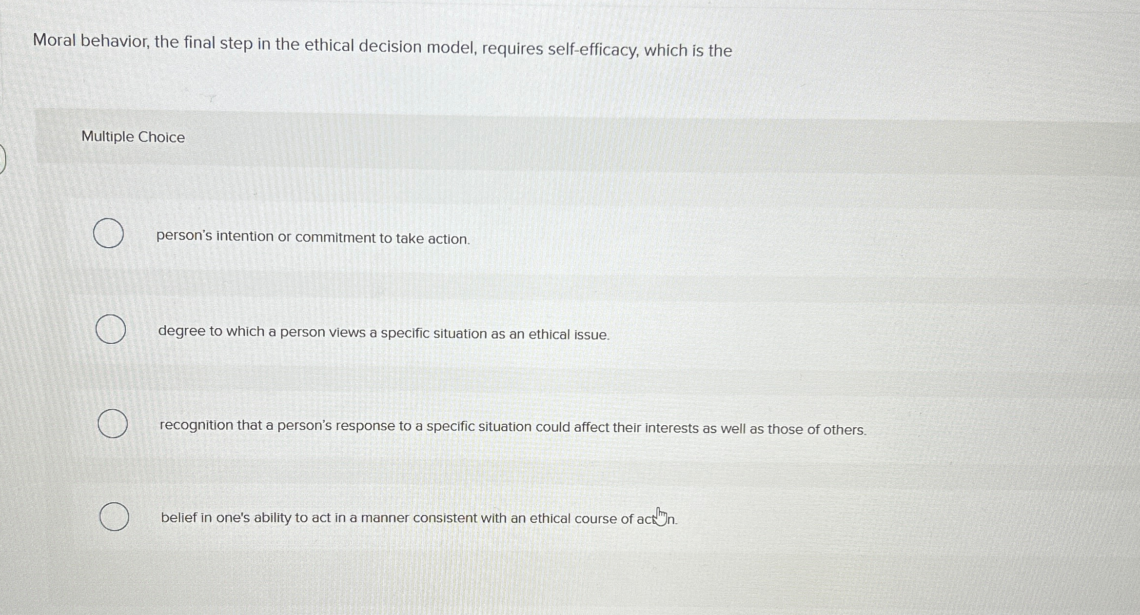  Moral behavior, the final step in the ethical decision model, requires